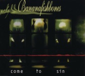 Bananafishbones - Come To Sin