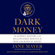 Jane Mayer - Dark Money: The Hidden History of the Billionaires Behind the Rise of the Radical Right (Unabridged)