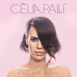 I'll Be Fine - Cèlia Pallí