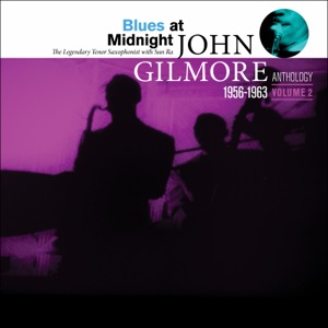 Blues at Midnight: John Gilmore Anthology (Vol. 2) [feat. John Gilmore]