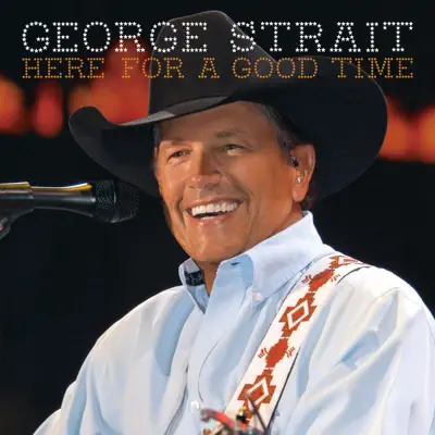 Here for a Good Time - George Strait