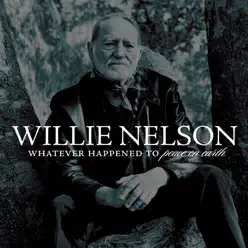 Whatever Happened to Peace On Earth - Single - Willie Nelson Whatever Happened to Peace On Earth - Single - Willie Nelson