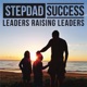 Stepdad Success Podcast - Leaders Raising Leaders