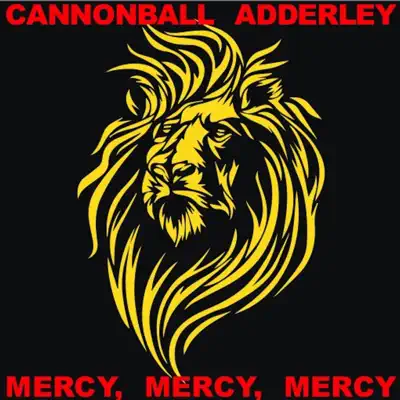 Mercy, Mercy, Mercy (Live) - Cannonball Adderley Mercy, Mercy, Mercy (Live) - Cannonball Adderley