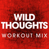 Wild Thoughts (Extended Workout Mix) - Power Music Workout