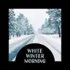 White Winter Morning – Easy Listening Jazz, Christmas Coming, Good Morning album lyrics, reviews, download