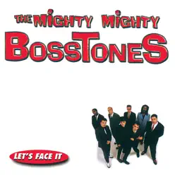 Let's Face It - The Mighty Mighty BossTones