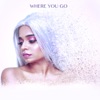 Where You Go - Single