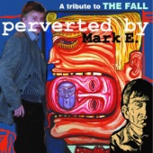 A Tribute to the Fall - Perverted By Mark E.