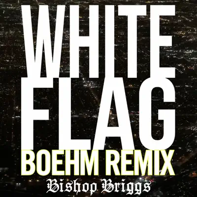 White Flag (Boehm Remix) - Single - Bishop Briggs
