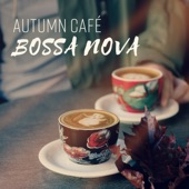 Autumn Café: BOSSA NOVA - Morning Wake Up, Chill Time, Lounge Instrumental Music artwork