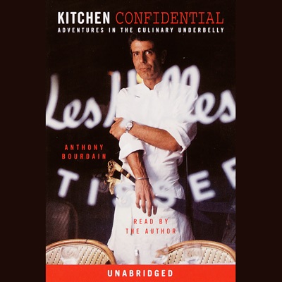 Kitchen Confidential: Adventures in the Culinary Underbelly (Unabridged)