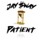 Patient - Jay $way lyrics
