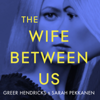Sarah Pekkanen & Greer Hendricks - The Wife Between Us (Unabridged) artwork