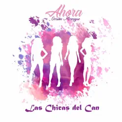 Ahora (Versión Merengue) - Single - Las Chicas del Can Ahora (Versión Merengue) - Single - Las Chicas del Can