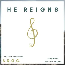 He Reigns (feat. Ashaala Shanae) - Single - R.O.C.