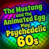 The Mustang and the Animated Egg Play Psychedelic 60s