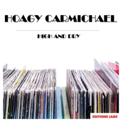 High and Dry - Hoagy Carmichael