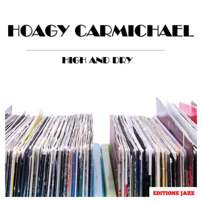 High and Dry - Hoagy Carmichael High and Dry - Hoagy Carmichael
