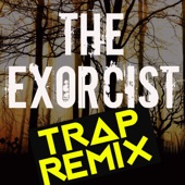 The Exorcist (Trap Remix) - Single