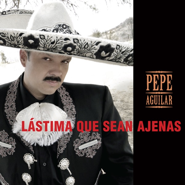 Pepe Aguilar - Lástima Que Seas Ajena