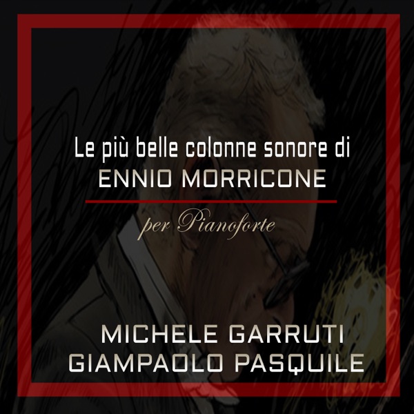 Le più belle colonne sonore di Ennio Morricone per pianoforte: La grande musica del cinema - Michele Garruti & Giampaolo Pasquile