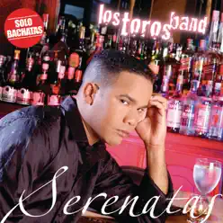 Serenatas (Bachata Album) - Los Toros Band