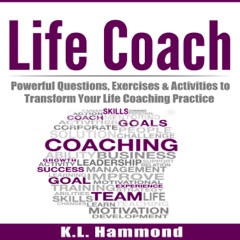 Life Coach: Powerful Questions, Exercises and Activities to Transform Your Life Coaching Practice (Unabridged)