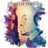 Ghetto Youths - Single album lyrics, reviews, download