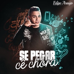 Felipe Araújo - Se Pegar Cê Chora
