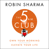 Robin Sharma - The 5AM Club: Own Your Morning. Elevate Your Life. (Unabridged) artwork