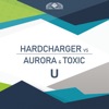 U (Hardcharger vs. Aurora & Toxic) - EP