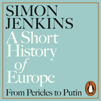 Simon Jenkins - A Short History of Europe: From Pericles to Putin (Unabridged) artwork