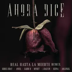 Ahora Dice (Real Hasta La Muerte Remix) [feat. Cardi B, Offset, Anuel & Arcángel] - Single - J. Balvin