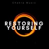 Restoring Yourself: Chakra Music, Meditation Music, Yoga music, Mindfulness Music, Mantra Music