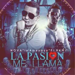 La Pasión Me Llama (feat. RKM) - Single - Nova La Amenaza La Pasión Me Llama (feat. RKM) - Single - Nova La Amenaza