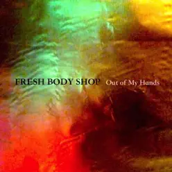 Out of My Hands - Single - Fresh Body Shop Out of My Hands - Single - Fresh Body Shop