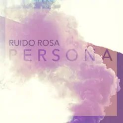 Persona - Single - Ruido Rosa Persona - Single - Ruido Rosa