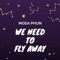 We Need to Fly Away (Jacopo Galeazzi Radio Edit) - MODA PHUN lyrics