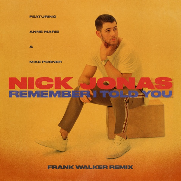 Remember I Told You (feat. Anne-Marie & Mike Posner) [Frank Walker Remix] - Single - Nick Jonas