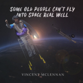 Some Old People Can't Fly Into Space Real Well - EP - Vincent McLennan