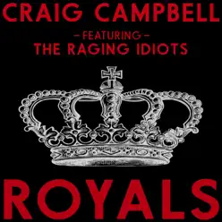 Royals (feat. The Raging Idiots) - Single - Craig Campbell Royals (feat. The Raging Idiots) - Single - Craig Campbell
