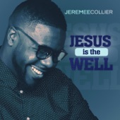 Jeremee Collier - Jesus Is the Well (Live)