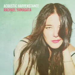 Acoustic Happenstance - Rachael Yamagata