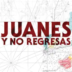 Y No Regresas - Single - Juanes