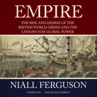 Niall Ferguson - Empire: The Rise and Demise of the British World Order and the Lessons for Global Power artwork