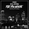 Fue Esa Noche (feat. Rip Txny & El Licenciado) - Single album lyrics, reviews, download