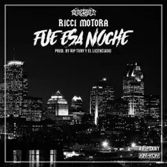 Fue Esa Noche (feat. Rip Txny & El Licenciado) - Single by Ricci Motora album reviews, ratings, credits