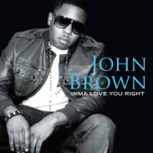 John Brown - Imma Love You Right