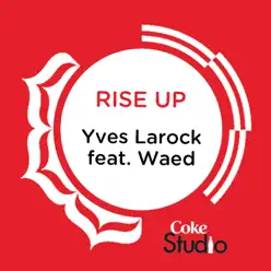 Rise Up (Coke Studio Fusion Mix) [feat. Waed] - Single - Yves Larock